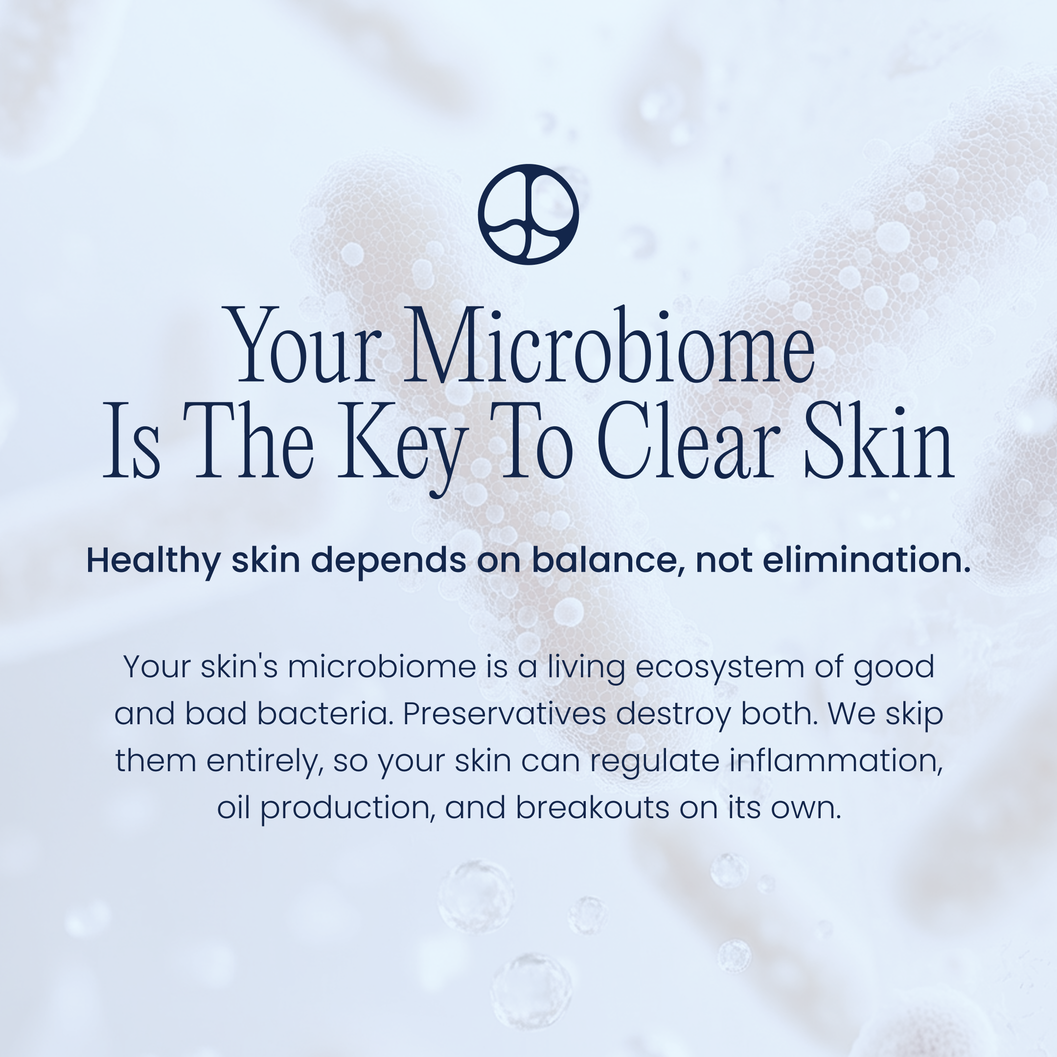Educational graphic: 'Your microbiome is the key to clear skin.' Healthy skin depends on balance, not elimination.