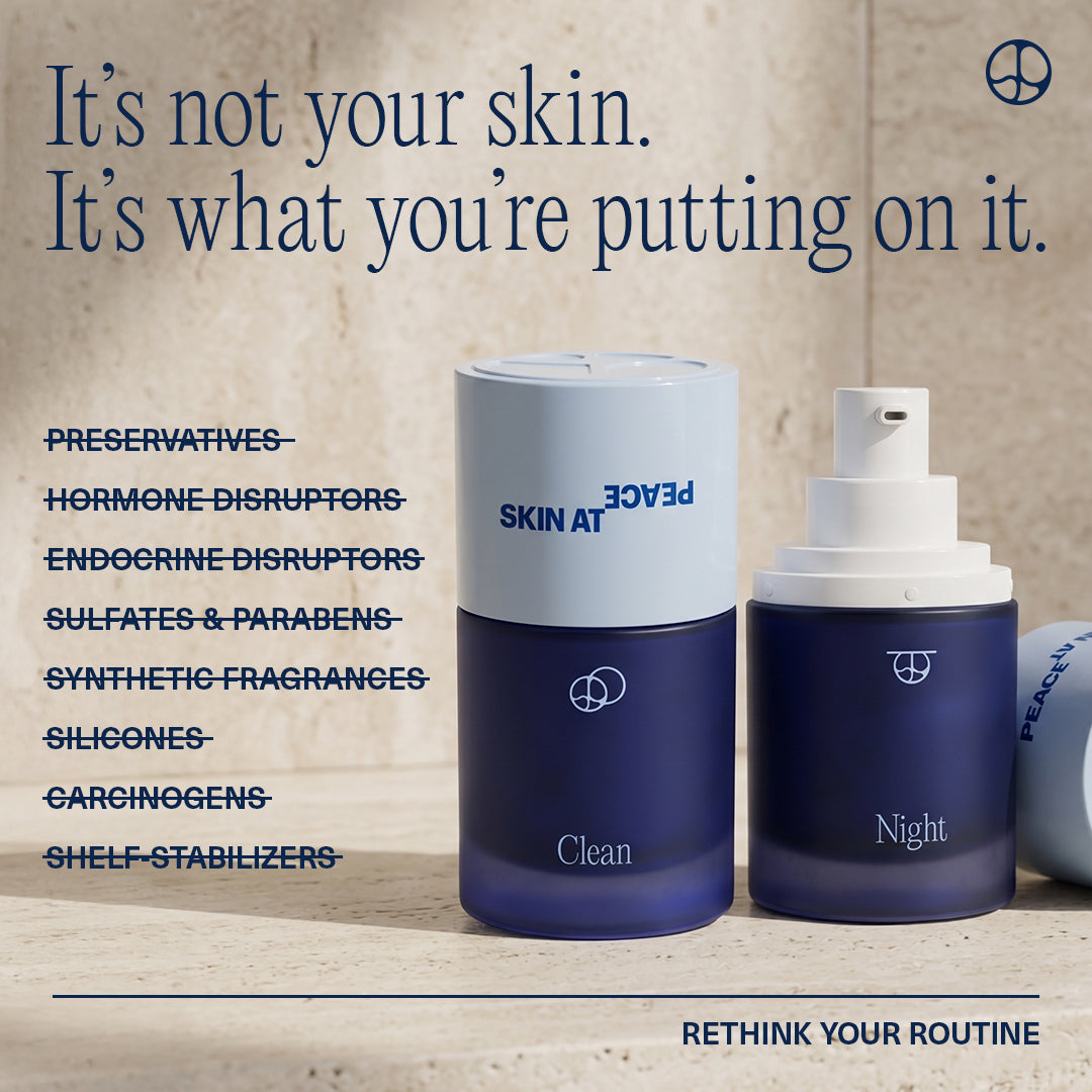 Skin at Peace graphic, 'It's not your skin, it's what you're putting on it,' with the Clean and Night bottles.